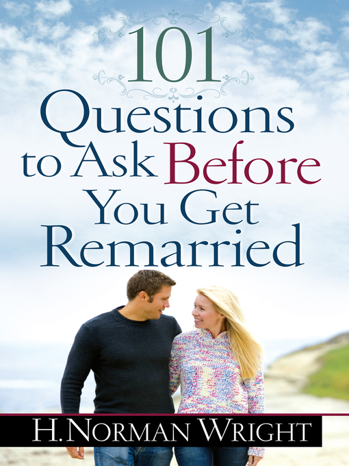 Title details for 101 Questions to Ask Before You Get Remarried by H. Norman Wright - Available